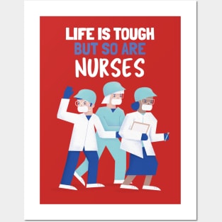 Life Is Tough, But So Are Nurses Posters and Art